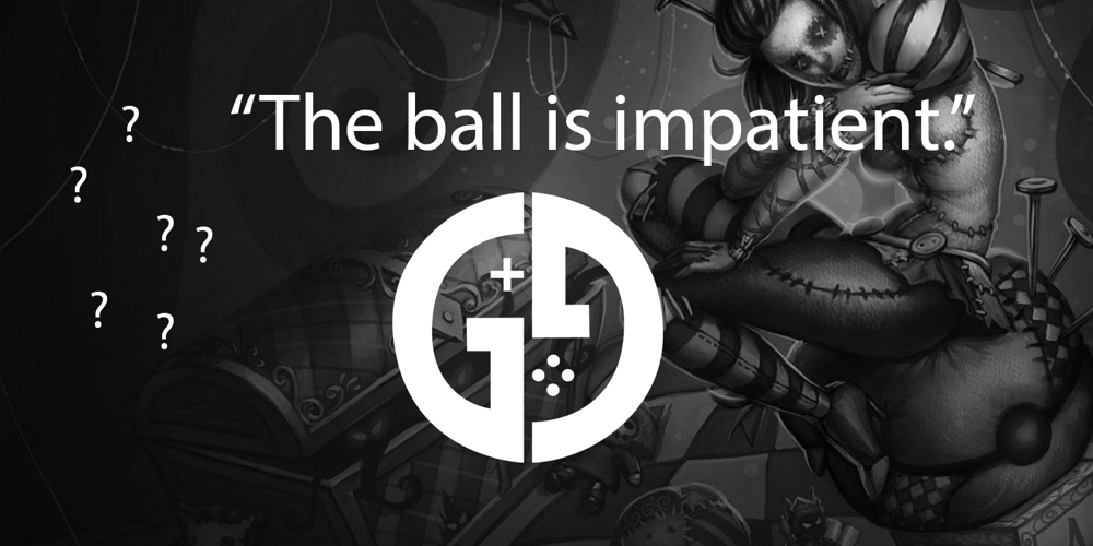 What LoL champion says "The ball is impatient.”?