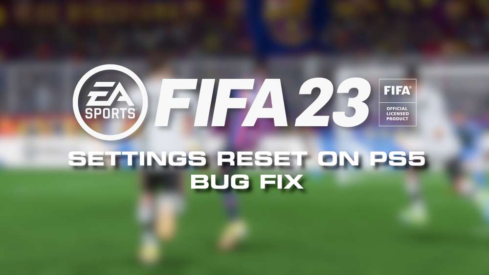 FIFA 23 Settings Reset On PS5 Bug Fix