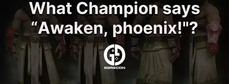 What LoL Champion says "Awaken, phoenix!"?