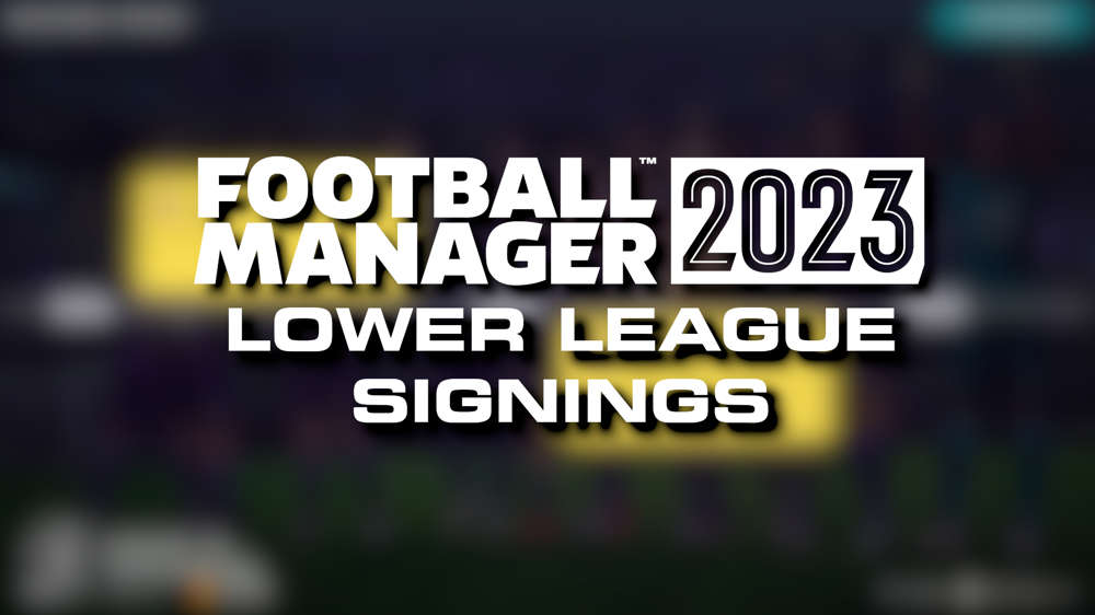 FM23 Lower League Signings: Best Transfers For Small Teams