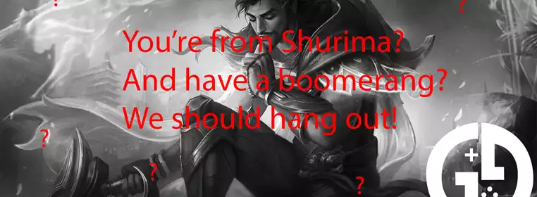 What champion says "You’re from Shurima? And have a boomerang? We should hang out!"?